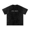 Nothing Happened — Washed Oversized Graphic Tee